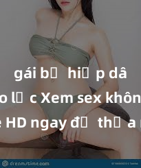 gái bị hiếp dâm bạo lực Xem sex không che HD ngay để thỏa mãn cơn khát tình dục của bạn! Video chất lượng cao, cảnh quay rõ nét, sẽ khiến bạn không thể rời mắt! Hãy trải nghiệm ngay!