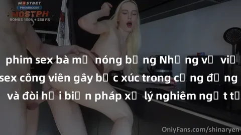 phim sex bà mẹ nóng bỏng Những vụ việc liên quan đến sex công viên gây bức xúc trong cộng đồng dân cư và đòi hỏi biện pháp xử lý nghiêm ngặt từ chính quyền địa phương.