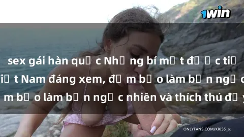 sex gái hàn quốc Những bí mật được tiết lộ từ sex video Việt Nam đáng xem, đảm bảo làm bạn ngạc nhiên và thích thú đấy!