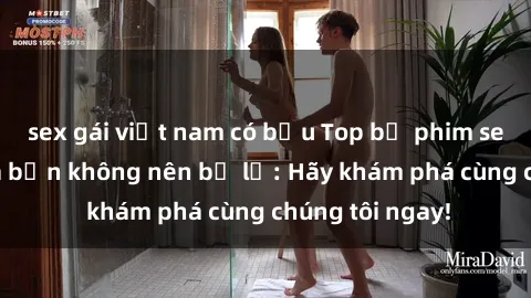 sex gái việt nam có bầu Top bộ phim sex hay nhất mà bạn không nên bỏ lỡ: Hãy khám phá cùng chúng tôi ngay!