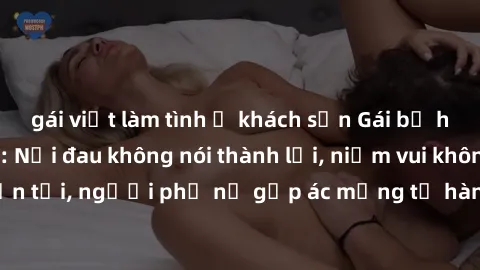 gái việt làm tình ở khách sạn Gái bị hiếp dâm bạo lực: Nỗi đau không nói thành lời, niềm vui không còn tồn tại, người phụ nữ gặp ác mộng từ hành động độc ác của kẻ xấu.