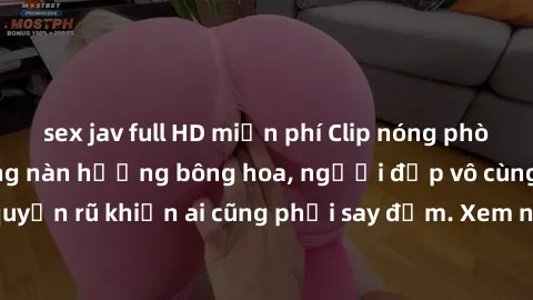 sex jav full HD miễn phí Clip nóng phòng tắm: Hít thở nồng nàn hương bông hoa, người đẹp vô cùng gợi cảm và quyến rũ khiến ai cũng phải say đắm. Xem ngay để trải nghiệm điều đặc biệt!