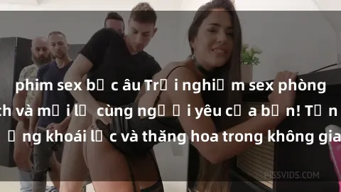 phim sex bắc âu Trải nghiệm sex phòng tắm đầy kích thích và mới lạ cùng người yêu của bạn! Tận hưởng khoái lạc và thăng hoa trong không gian tắm ấm áp và gợi cảm.