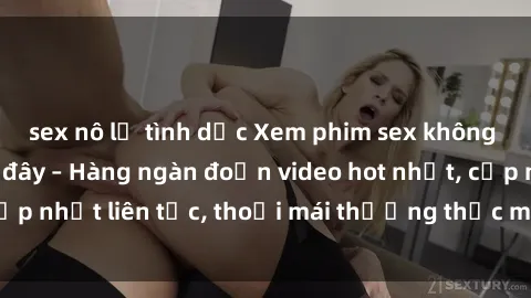 sex nô lệ tình dục Xem phim sex không che miễn phí tại đây – Hàng ngàn đoạn video hot nhất, cập nhật liên tục, thoải mái thưởng thức mà không tốn kém.
