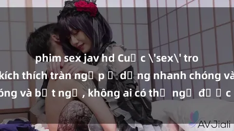 phim sex jav hd Cuộc 'sex' trong thang máy: Khi sự kích thích tràn ngập ở dạng nhanh chóng và bất ngờ, không ai có thể ngờ được điều gì sẽ xảy ra!