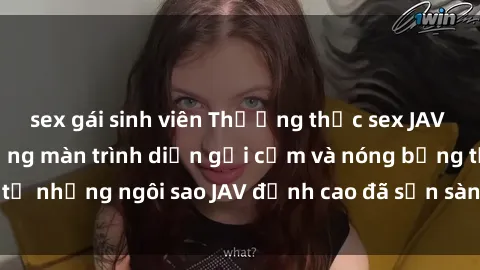 sex gái sinh viên Thưởng thức sex JAV idol miễn phí: Những màn trình diễn gợi cảm và nóng bỏng từ những ngôi sao JAV đỉnh cao đã sẵn sàng để bạn khám phá.