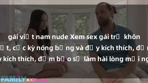 gái việt nam nude Xem sex gái trẻ không che hấp dẫn nhất, cực kỳ nóng bỏng và đầy kích thích, đảm bảo sẽ làm hài lòng mọi người!