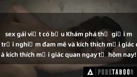 sex gái việt có bầu Khám phá thế giới mới của sex online: trải nghiệm đam mê và kích thích mọi giác quan ngay từ hôm nay!