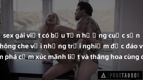 sex gái việt có bầu Tận hưởng cuộc sống tình dục online không che với những trải nghiệm độc đáo và mới lạ. Khám phá cảm xúc mãnh liệt và thăng hoa cùng đối tác tại các trang web chuyên nghiệp.
