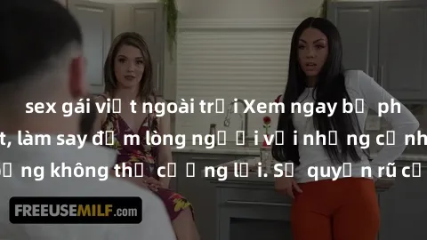 sex gái việt ngoài trời Xem ngay bộ phim sex milf hot nhất, làm say đắm lòng người với những cảnh nóng bỏng không thể cưỡng lại. Sự quyến rũ của MILF sẽ khiến bạn mãnh liệt!