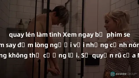 quay lén làm tình Xem ngay bộ phim sex milf hot nhất, làm say đắm lòng người với những cảnh nóng bỏng không thể cưỡng lại. Sự quyến rũ của MILF sẽ khiến bạn mãnh liệt!