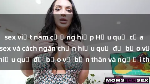 sex việt nam cưỡng hiếp Hậu quả của hành vi bạo dâm sex và cách ngăn chặn hiệu quả để bảo vệ bản thân và người thân