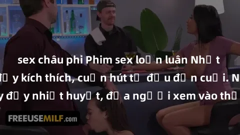 sex châu phi Phim sex loạn luân Nhật Bản: Hành động đầy kích thích, cuốn hút từ đầu đến cuối. Những cảnh quay đầy nhiệt huyết, đưa người xem vào thế giới độc đáo của tình thân. Đừng bỏ lỡ!