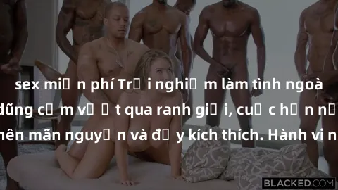 sex miễn phí Trải nghiệm làm tình ngoài đường: Khi lòng dũng cảm vượt qua ranh giới, cuộc hẹn nơi công cộng trở nên mãn nguyện và đầy kích thích. Hành vi nguy hiểm, nhưng cũng tạo nên cảm giác mới mẻ