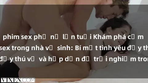 phim sex phụ nữ lớn tuổi Khám phá cảm giác mới mẻ với sex trong nhà vệ sinh: Bí mật tình yêu đầy thú vị và hấp dẫn để trải nghiệm trong đêm hôm nay!