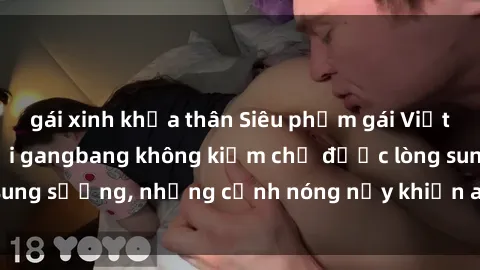 gái xinh khỏa thân Siêu phẩm gái Việt tham gia trong buổi gangbang không kiềm chế được lòng sung sướng, những cảnh nóng nảy khiến ai cũng phải mãn nhãn