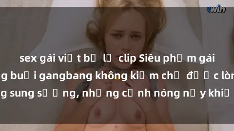 sex gái việt bị lộ clip Siêu phẩm gái Việt tham gia trong buổi gangbang không kiềm chế được lòng sung sướng, những cảnh nóng nảy khiến ai cũng phải mãn nhãn