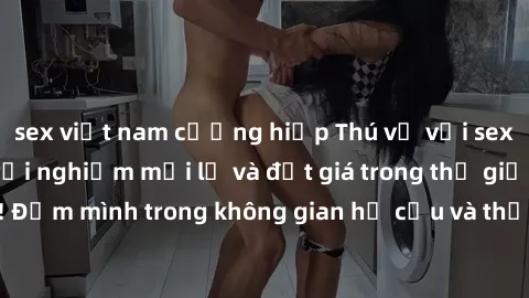 sex việt nam cưỡng hiếp Thú vị với sex cosplay anime: Trải nghiệm mới lạ và đắt giá trong thế giới cosplay! Đắm mình trong không gian hư cấu và thỏa mãn niềm đam mê của bạn!
