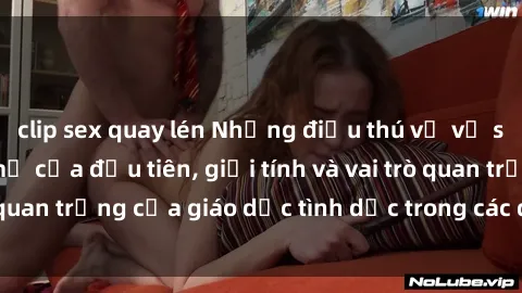clip sex quay lén Những điều thú vị về sex ở Bắc Âu: Sự mở cửa đầu tiên, giới tính và vai trò quan trọng của giáo dục tình dục trong các quốc gia này.