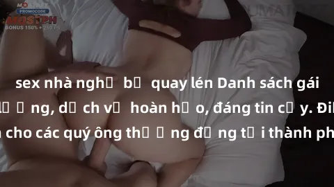 sex nhà nghỉ bị quay lén Danh sách gái call girl vip chất lượng, dịch vụ hoàn hảo, đáng tin cậy. Điều hấp dẫn cho các quý ông thượng đẳng tại thành phố. Hãy nhấc máy và đặt lịch ngay!
