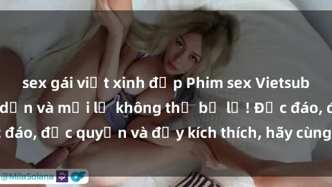 sex gái việt xinh đẹp Phim sex Vietsub: Trải nghiệm hấp dẫn và mới lạ không thể bỏ lỡ! Độc đáo, độc quyền và đầy kích thích, hãy cùng khám phá ngay!