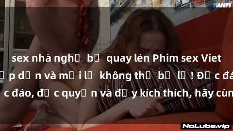 sex nhà nghỉ bị quay lén Phim sex Vietsub: Trải nghiệm hấp dẫn và mới lạ không thể bỏ lỡ! Độc đáo, độc quyền và đầy kích thích, hãy cùng khám phá ngay!