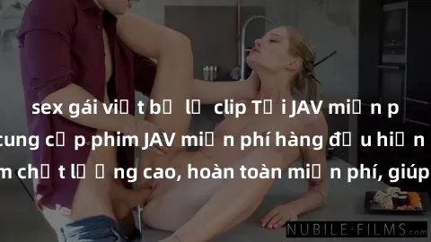 sex gái việt bị lộ clip Tải JAV miễn phí: Các trang web cung cấp phim JAV miễn phí hàng đầu hiện nay. Các tác phẩm chất lượng cao, hoàn toàn miễn phí, giúp bạn thỏa mãn niềm đam mê mà không tốn kém.