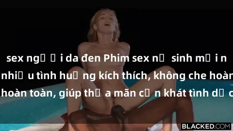 sex người da đen Phim sex nữ sinh mới nhất: Trải nghiệm nhiều tình huống kích thích, không che hoàn toàn, giúp thỏa mãn cơn khát tình dục của các bạn trẻ